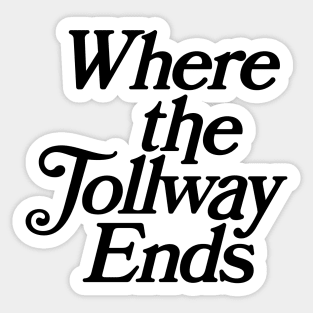 Where The Tollway Ends Sticker